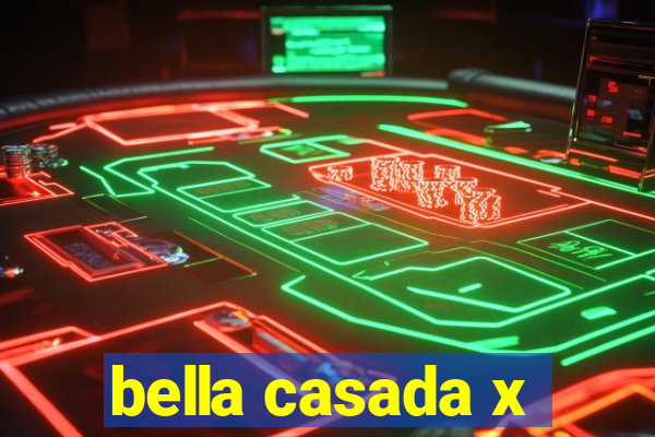 bella casada x